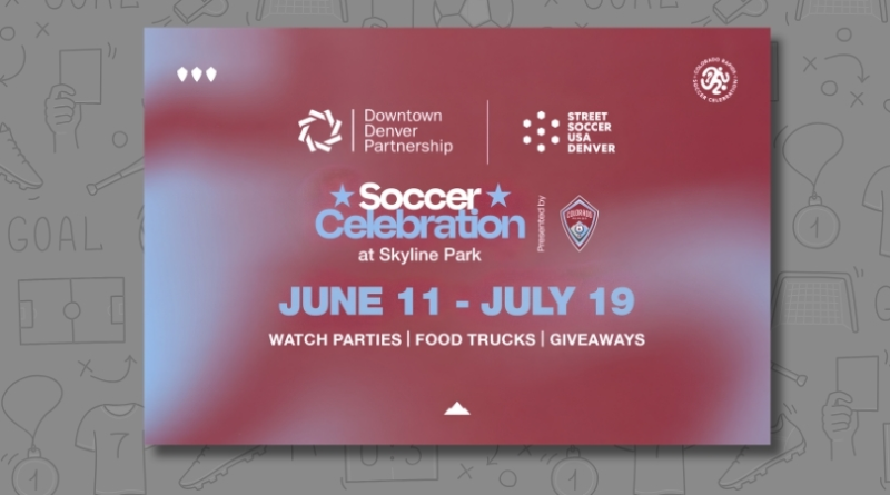 Promotional graphic for the Soccer Celebration at Skyline Park, presented by the Colorado Rapids, Street Soccer USA Denver, and the Downtown Denver Partnership, running June 11 through July 19 with watch parties, food trucks, and giveaways.