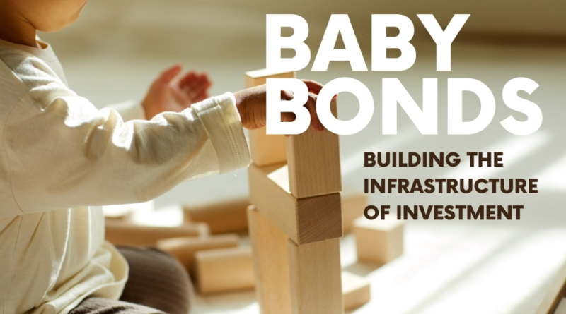 Young child stacks wooden blocks beside text reading “Baby Bonds: Building the Infrastructure of Investment.”